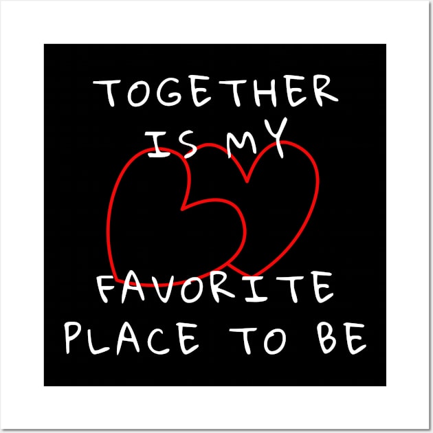 Together Is My Favorite Place To Be Wall Art by Soudeta